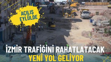 İzmir'in Trafik Sorununa &Ccedil;&ouml;z&uuml;m: Yeni Yol Projesinde &Ouml;nemli İlerleme Sağlandı, A&ccedil;ılış Eyl&uuml;l'de