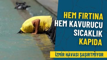İzmir'de Hava Durumu Uyarısı: Fırtına ve Kavurucu Sıcaklık Bekleniyor
