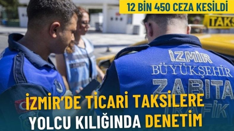 İzmir'de Ticari Taksilere Yolcu Kılığında Denetim: 12 Bin 450 Ceza Uygulandı