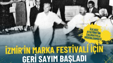 İzmir&rsquo;in Marka Festivali İ&ccedil;in Geri Sayım Başladı: İlk Kez Atat&uuml;rk&rsquo;&uuml;n Talimatıyla D&uuml;zenlenmişti