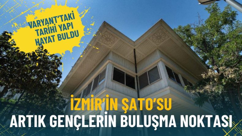 İzmir’in Şato’su gençlerin yeni buluşma noktası: Varyant’taki tarihi yapı canlandı