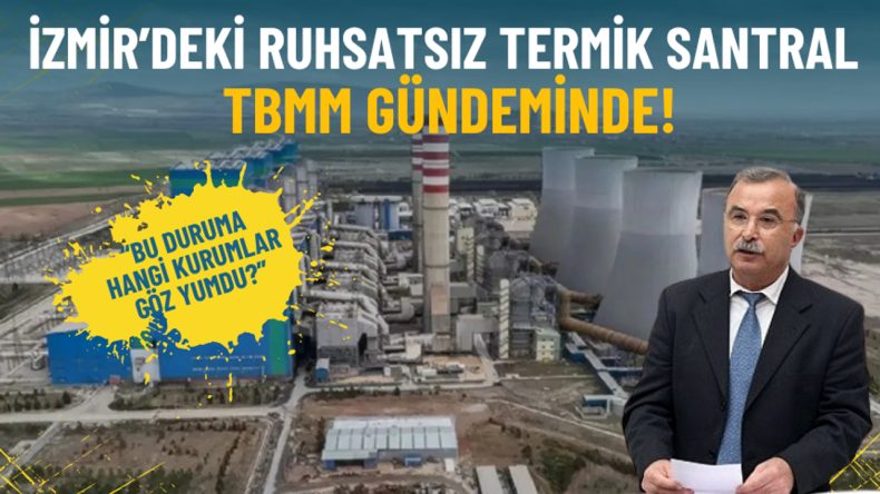 İzmir’de 11 Yıldır Ruhsatsız Faaliyet Gösteren Santral Meclis Gündeminde: Hangi Kurumlar Göz Yumdu?
