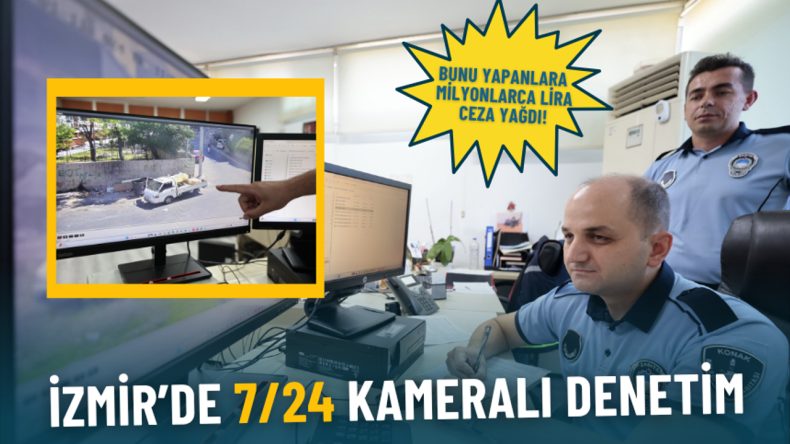 İzmir’de 7/24 Kameralı Denetim: Milyonlarca Lira Ceza Uygulandı
