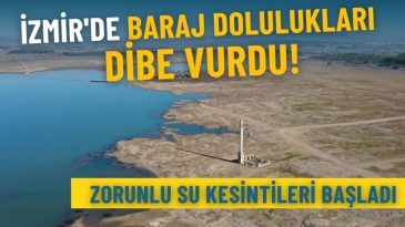 İzmir&rsquo;de Baraj Doluluk Oranları Kritik Seviyelere Ulaştı: Zorunlu Su Kesintileri Başladı