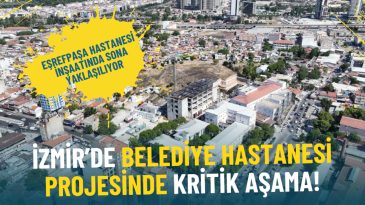 İzmir&rsquo;de belediye hastanesi projesinde kritik aşama: Eşrefpaşa Hastanesi inşaatında sona yaklaşılıyor
