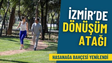 İzmir&rsquo;de d&ouml;n&uuml;ş&uuml;m atağı: Hasanağa Bah&ccedil;esi yenilendi, 82 milyonluk yatırım s&uuml;r&uuml;yor