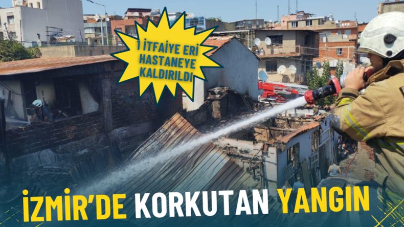 İzmir’de Korkutan Yangın: 1 İtfaiye Eri Hastaneye Kaldırıldı