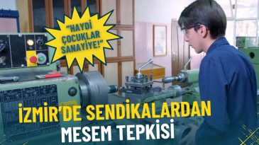 İzmir&rsquo;de sendikalardan MESEM tepkisi: Haydi &ccedil;ocuklar sanayiye!