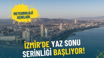 İzmir&rsquo;de Sonbahar Serinliği Geliyor: Meteorolojiden A&ccedil;ıklama