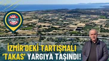 İzmir&rsquo;deki Tartışmalı &lsquo;Takas&rsquo; Yargıya Taşındı