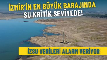 İZSU Verileri Alarmda: İzmir&rsquo;in En B&uuml;y&uuml;k Barajında Su Seviyesi D&uuml;ş&uuml;şte