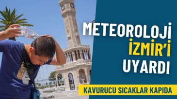 Meteoroloji İzmir&rsquo;i Uyardı: Kavurucu Sıcaklar Kapıda