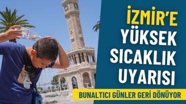 Meteoroloji'den İzmir İ&ccedil;in Sıcaklık Alarmı: Sıcak G&uuml;nler Geri D&ouml;n&uuml;yor