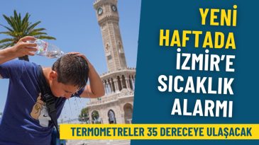 Meteoroloji'den İzmir için sıcaklık uyarısı: Termometreler 35 dereceyi görecek