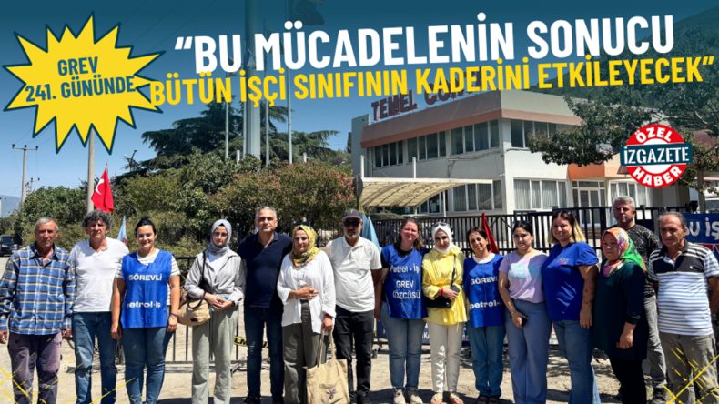 Temel Conta grevi 241. gününde: Bu mücadelenin sonucu bütün işçi sınıfının kaderini etkileyecek