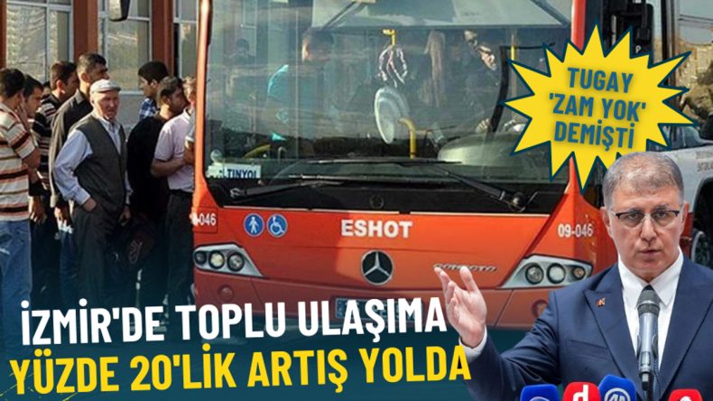 Tugay 'zam yok' demişti: İzmir'de toplu ulaşıma yüzde 20 oranında artış yolda