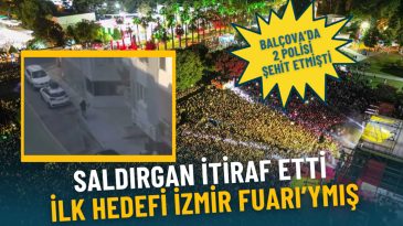 Bal&ccedil;ova&rsquo;da 2 Polisi Şehit Eden Saldırgan İtiraf Etti: İlk Hedefi İzmir Fuarı İmmiş