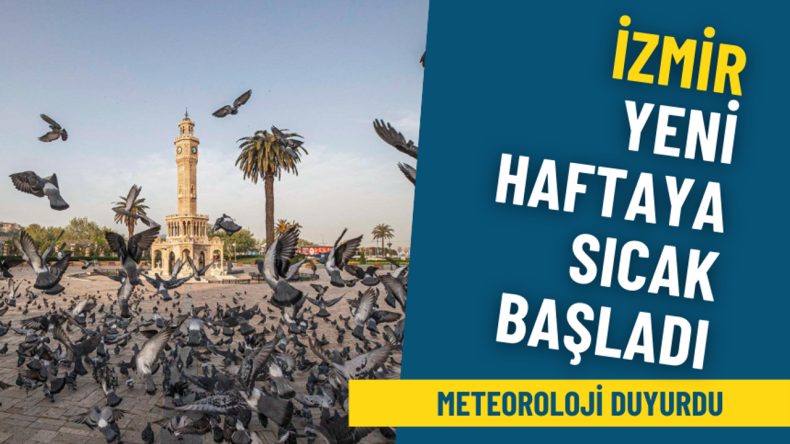 İzmir Haftaya Sıcak Hava ile Girdi: Meteoroloji Sıcaklıkları Duyurdu, 36 Dereceyi Gördü