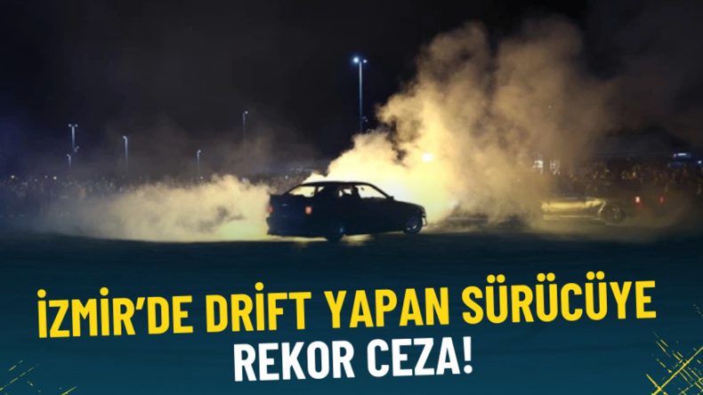 İzmir'de Drift Yapan Sürücüye Ağır Ceza: 48 Bin 559 Lira!