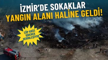 İzmir&rsquo;de sokaklar yangın alanı haline geldi: &Ccedil;&ouml;p krizi giderek derinleşiyor