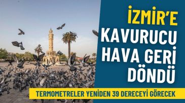 İzmir&rsquo;e Kavurucu Hava Geri D&ouml;nd&uuml;: Termometreler Yeniden 39 Dereceyi G&ouml;recek