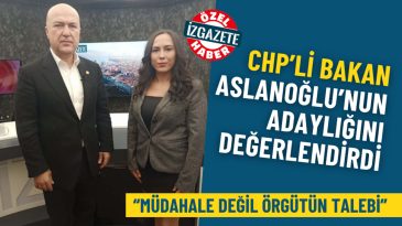 CHP İzmir İl Kongresi Öncesi Bakan, Aslanoğlu’nun Adaylığını Değerlendirdi: Müdahale Değil, Örgütün Talebi