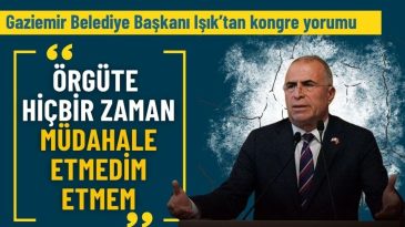 Gaziemir Belediye Başkanı Işık'tan Kongre Değerlendirmesi
