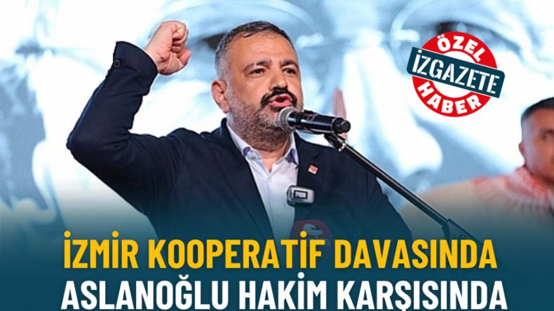 İzmir kooperatif davasında Şenol Aslanoğlu hakim karşısında