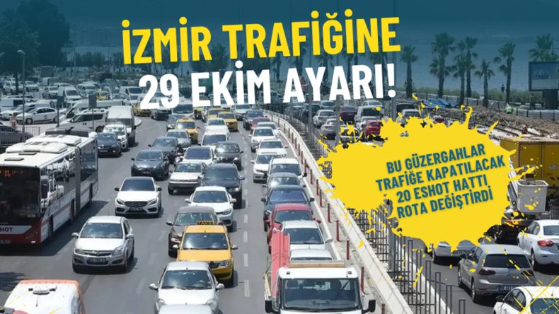 İzmir Trafiği İçin 29 Ekim Düzenlemesi: Belirtilen Güzergahlar Kapatılacak, 20 ESHOT Hattı Rota Değiştirdi