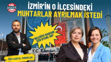 İzmir'in O İlçesinde Muhtarlar Ayrılma İstedi: Belediye Başkanı İçin Utanç Verici An