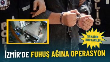 İzmir'de Fuhuş Ağına Operasyon: 19 Kadın Kurtarıldı, 4 Kişi Tutuklandı