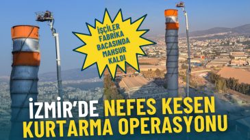 İzmir'de Nefes Kesen Kurtarma Operasyonu: İşçiler Fabrika Bacasında Mahsur Kaldı