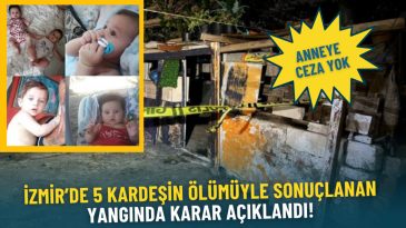 İzmir’de 5 Kardeşin Ölümüne Sebep Olan Yangında Mahkeme Kararı Açıklandı: Anneye Ceza Yok