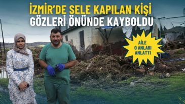 İzmir’de Sele Kapılan Kişi Gözleri Önünde Kayboldu: Aile O Anları Anlattı