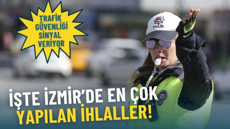 Trafik Güvenliği Sinyal Veriyor: İzmir'de En Çok Yapılan İhlaller