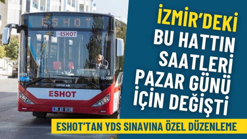 ESHOT’tan YDS Sınavı İçin Özel Düzenleme: İzmir'deki Hattın Saatlerinde Değişiklik