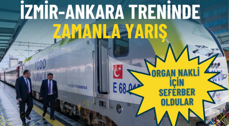 İzmir-Ankara Treninde Zamanla Yarış: Organ Nakli İçin Seferberlik