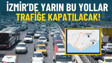 İzmir Büyükşehir'den Duyuru: Yarın Hangi Yollar Trafiğe Kapalı Olacak?
