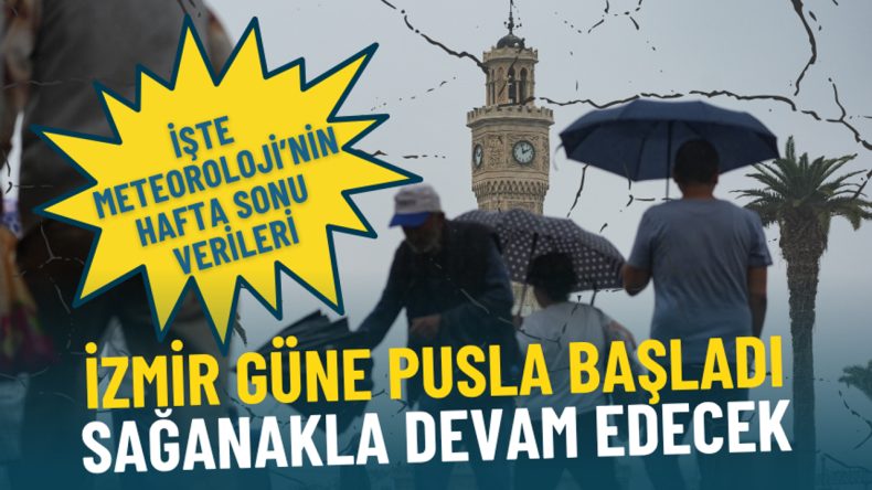 İzmir güne pusla başladı sağanakla devam edecek: İşte Meteoroloji’nin hafta sonu verileri