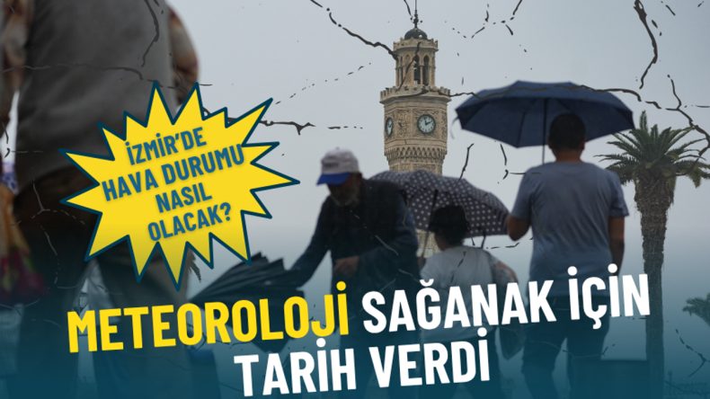 İzmir Hava Durumu: Meteoroloji Sağanak Yağış Tarihini Açıkladı