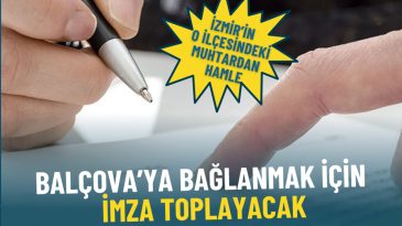 İzmir'in O İlçesindeki Muhtardan Sürpriz Hamle: Balçova'ya Bağlanmak İçin İmza Topluyor