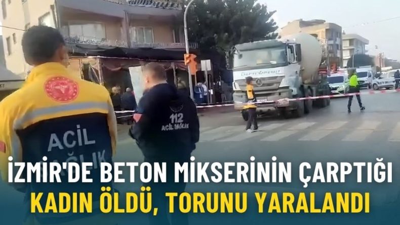 İzmir'de Beton Mikseri Çarpması: Bir Kadın Hayatını Kaybetti, Torunu Yaralandı
