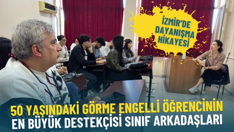 İzmir'de Bir Dayanışma Hikayesi: 50 Yaşındaki Görme Engelli Öğrencinin Destekçisi Sınıf Arkadaşları