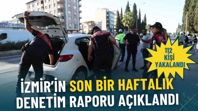 İzmir'de Denetimler Sonucu 112 Aranan Kişi Yakalandı