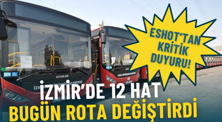 İzmir'de ESHOT 12 Hat İçin Önemli Rota Değişiklikleri Duyuruldu