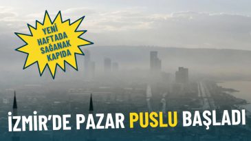 İzmir'de Puslu Bir Pazar: Meteoroloji Yeni Haftada Sağanak Bekliyor