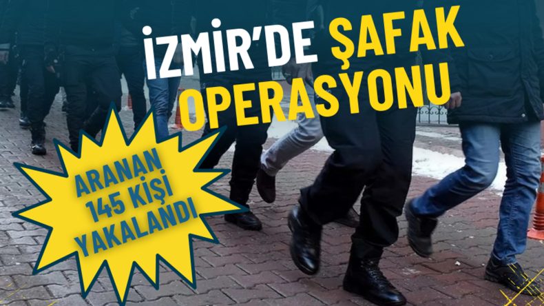 İzmir'de Şafak Operasyonunda 145 Kişi Gözaltına Alındı