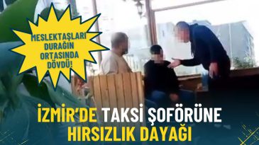 İzmir'de Taksi Şof&ouml;r&uuml;ne Hırsızlık Dayanağı: Meslektaşları Durağın Ortasında D&ouml;vdi