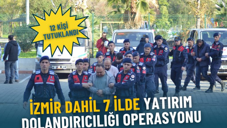 İzmir'de Yatırım Dolandırıcılığına Yönelik Operasyon: 12 Kişi Tutuklandı