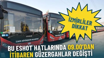 İzmirlilere Duyuru: ESHOT Hattı G&uuml;zergah Değişiklikleri Başlıyor